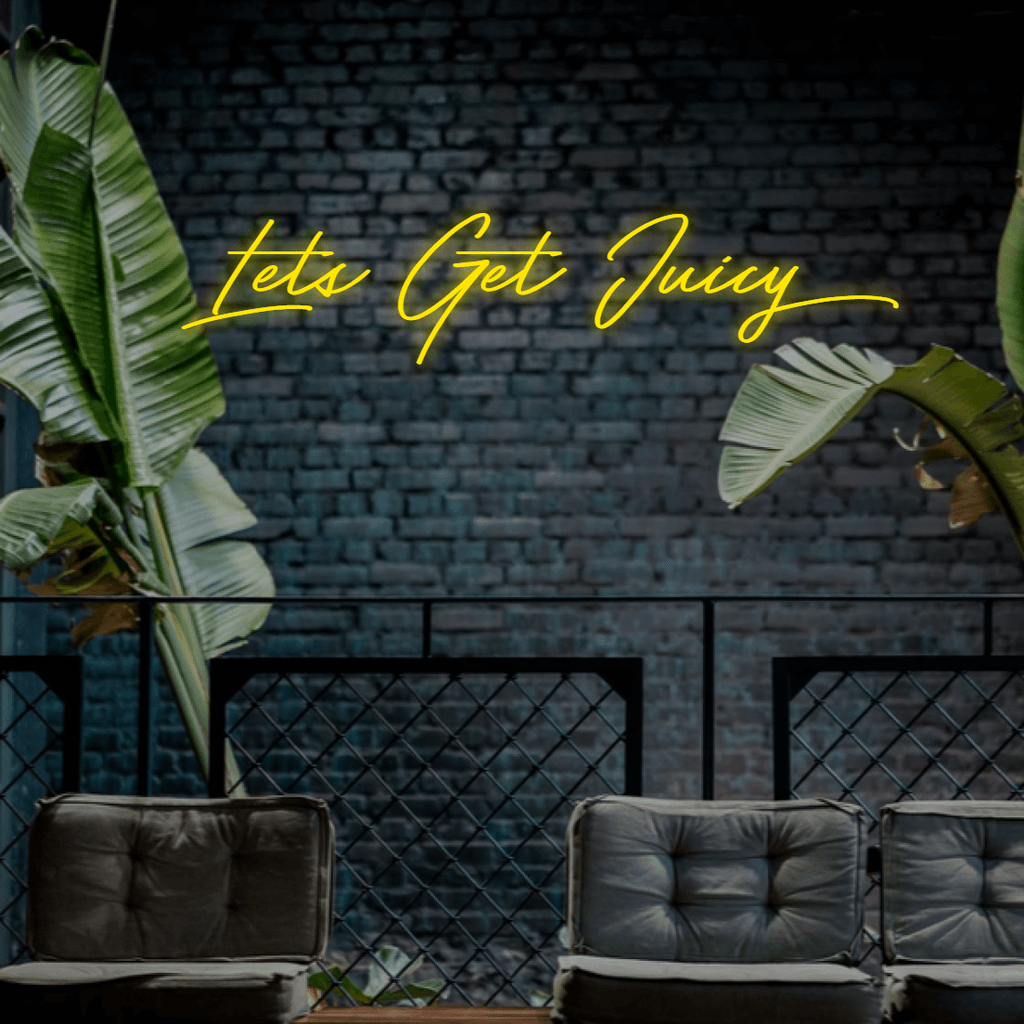 Lets Get Juicy - Custom LED Neon Sign Australia | NEONLIGHTSIGNS