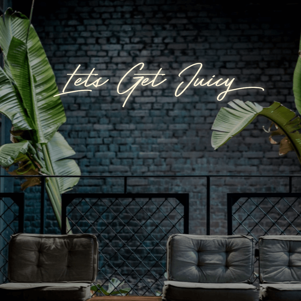 Lets Get Juicy - Custom LED Neon Sign Australia | NEONLIGHTSIGNS
