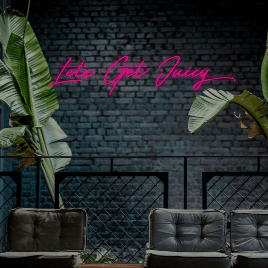 Lets Get Juicy - Custom LED Neon Sign Australia | NEONLIGHTSIGNS