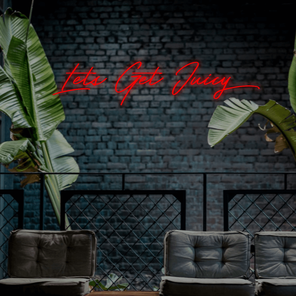Lets Get Juicy - Custom LED Neon Sign Australia | NEONLIGHTSIGNS