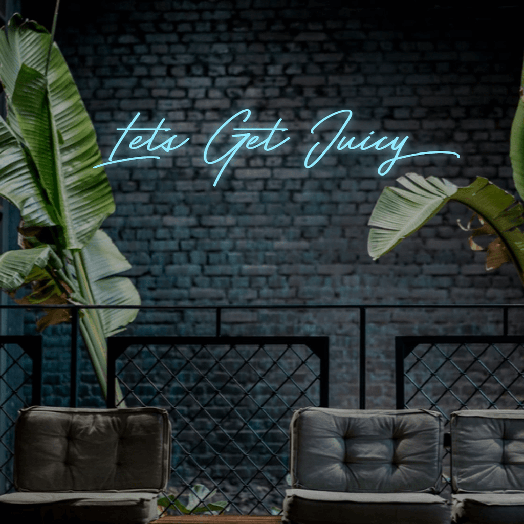 Lets Get Juicy - Custom LED Neon Sign Australia | NEONLIGHTSIGNS