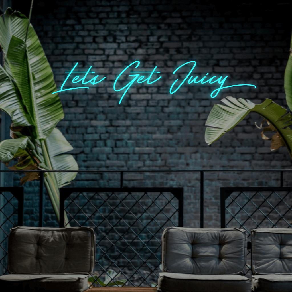 Lets Get Juicy - Custom LED Neon Sign Australia | NEONLIGHTSIGNS