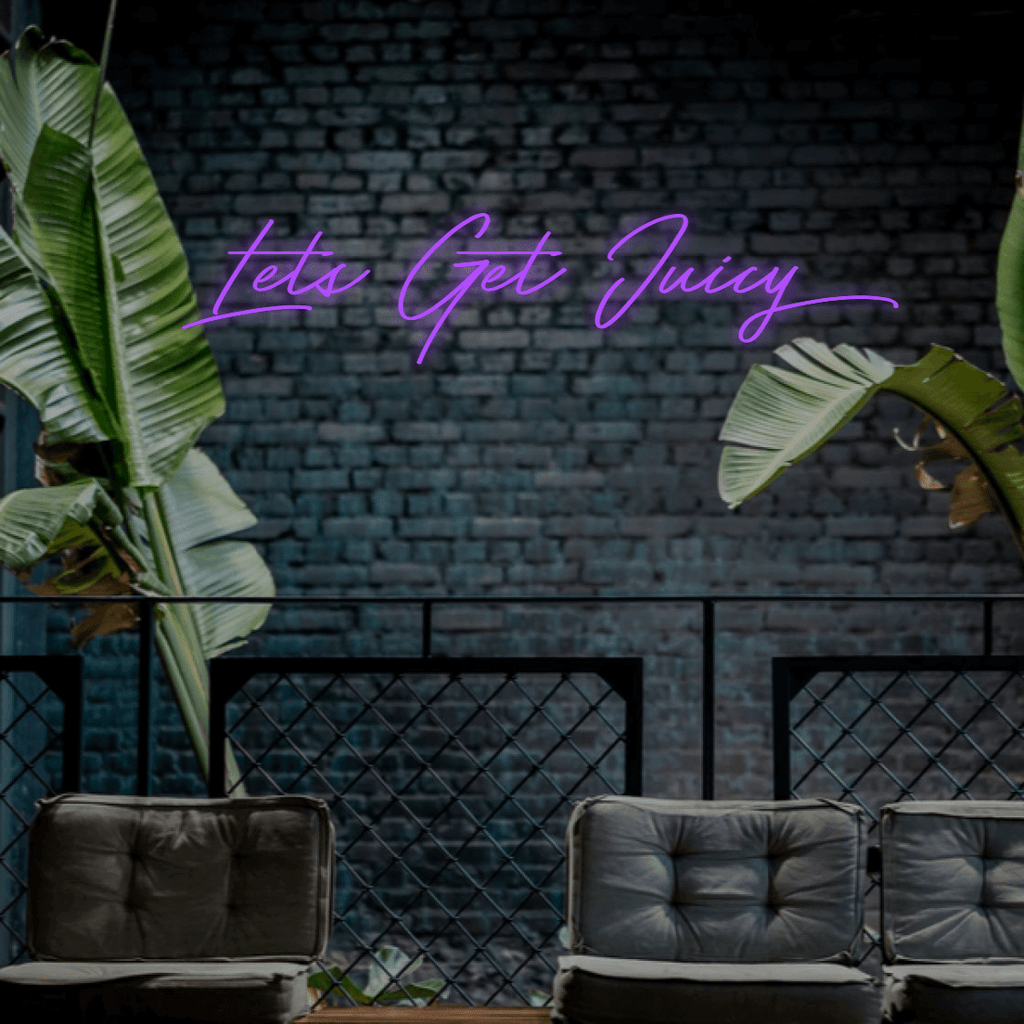 Lets Get Juicy - Custom LED Neon Sign Australia | NEONLIGHTSIGNS