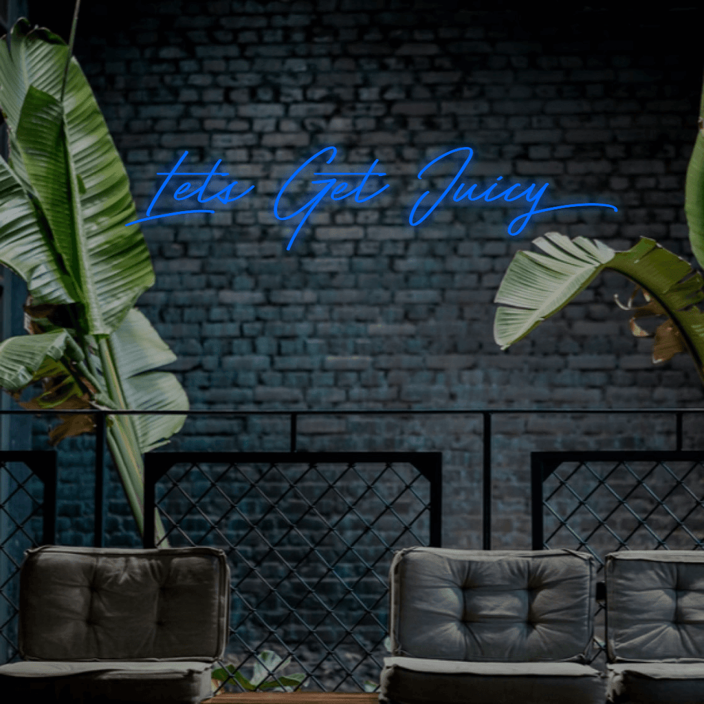 Lets Get Juicy - Custom LED Neon Sign Australia | NEONLIGHTSIGNS